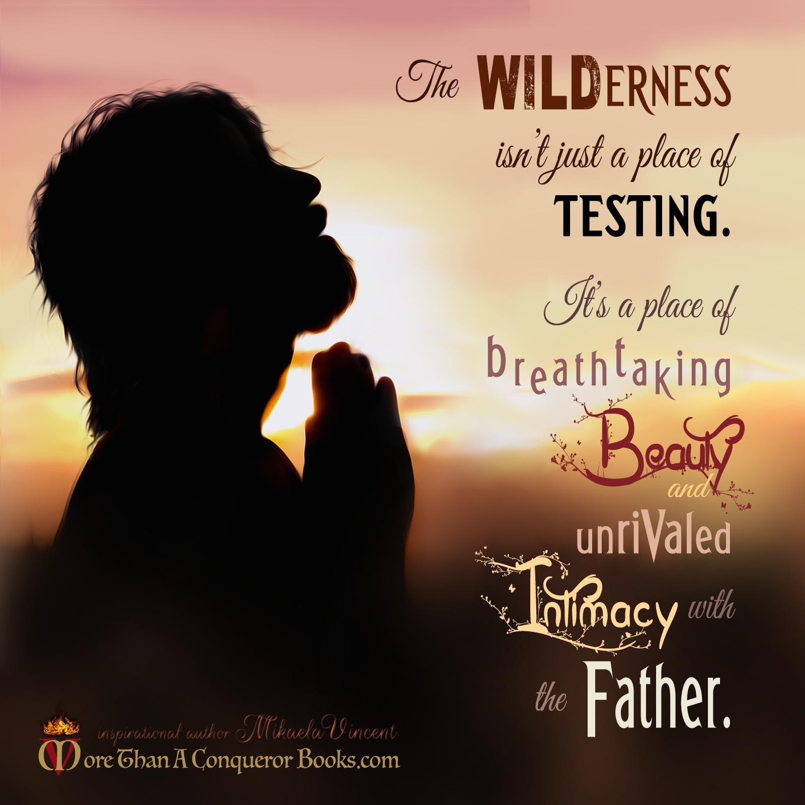 The wilderness isn't just testing-beauty-intimacy-Father-Mikaela Vincent-MoreThanAConquerorBooks.jpg